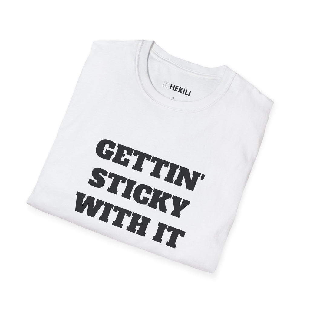 Gettin Sticky With It T-shirt