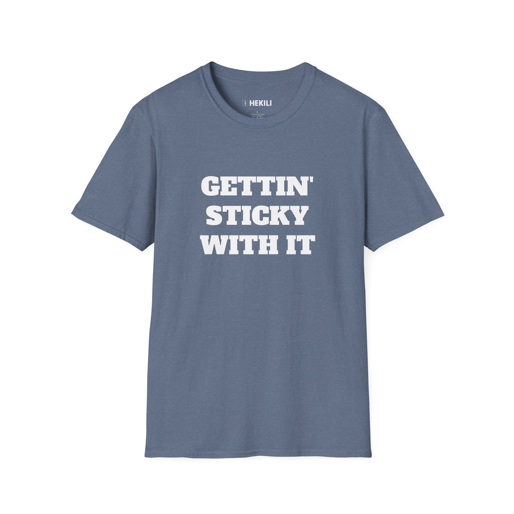 Gettin Sticky With It T-shirt