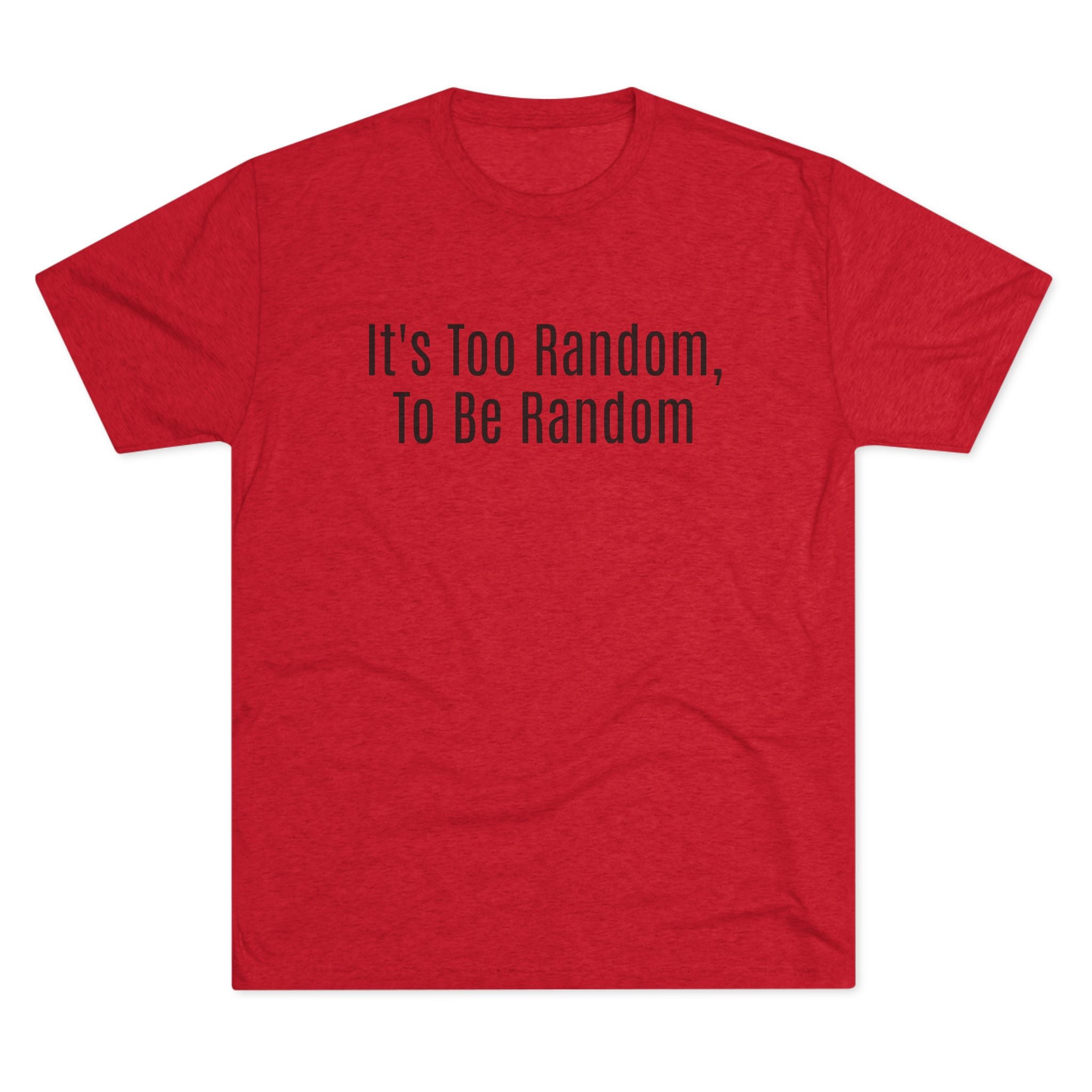 Too Random To Be Random | Graphic Tee