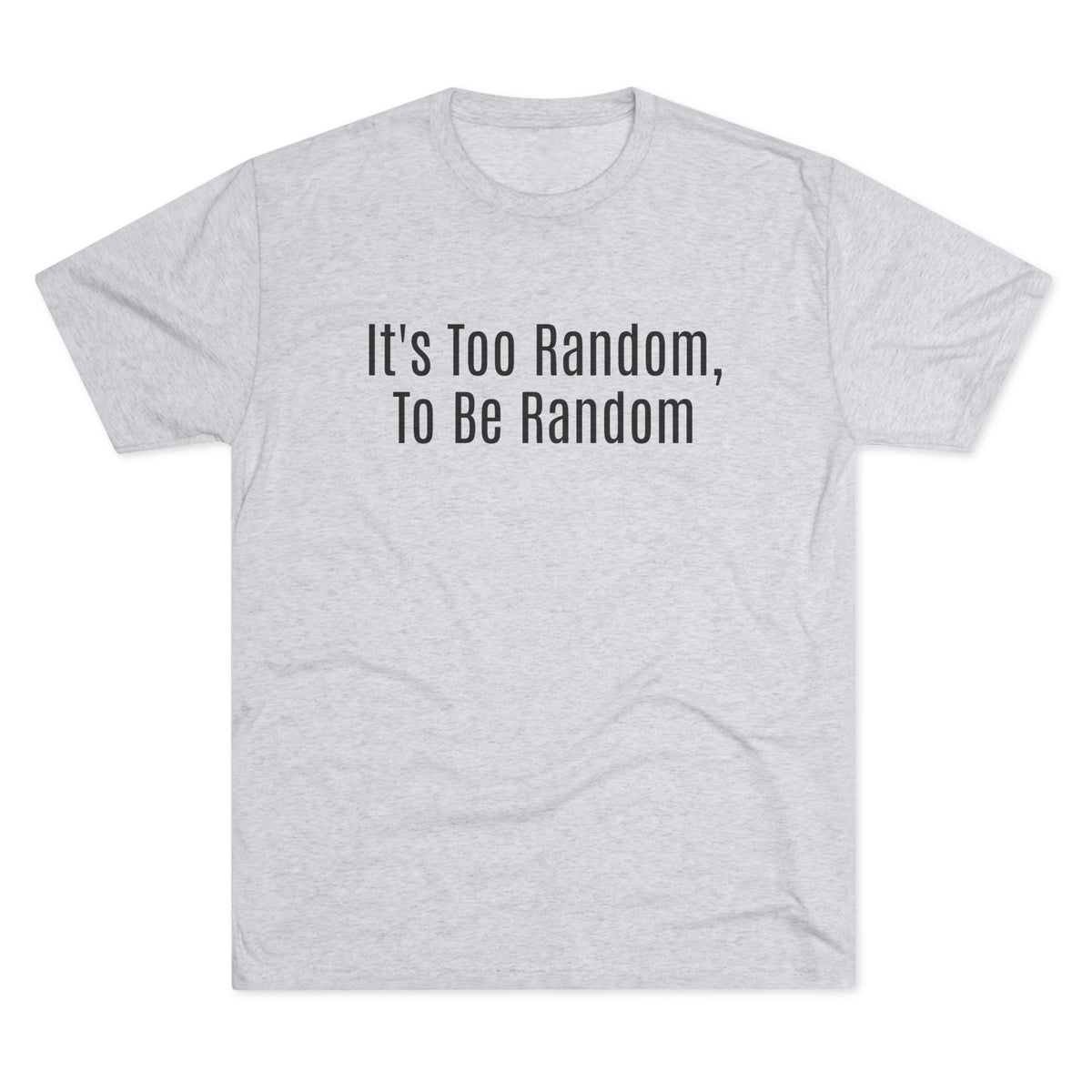 Too Random To Be Random | Graphic Tee