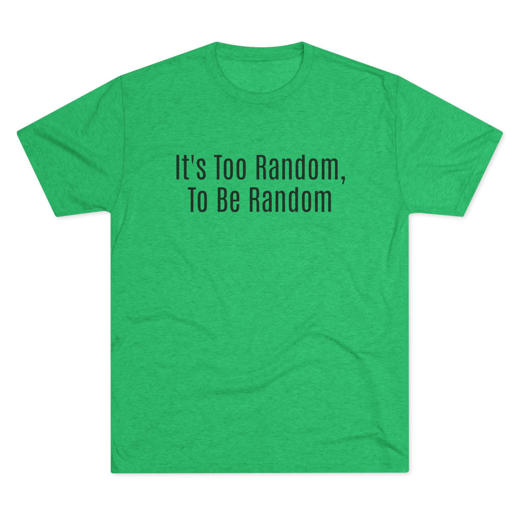 Too Random To Be Random | Graphic Tee