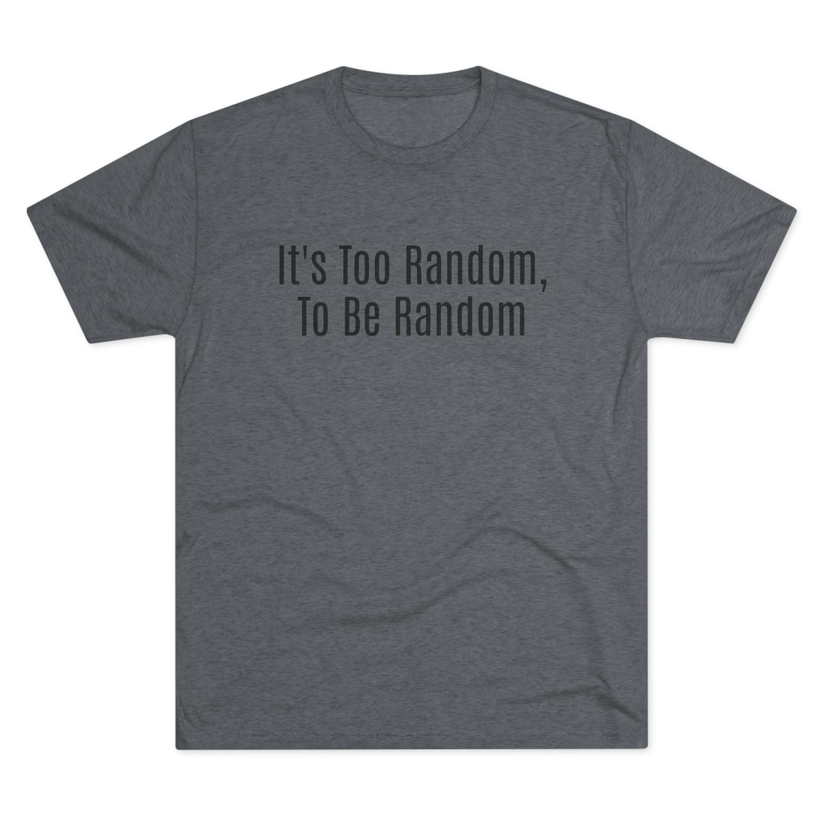 Too Random To Be Random | Graphic Tee