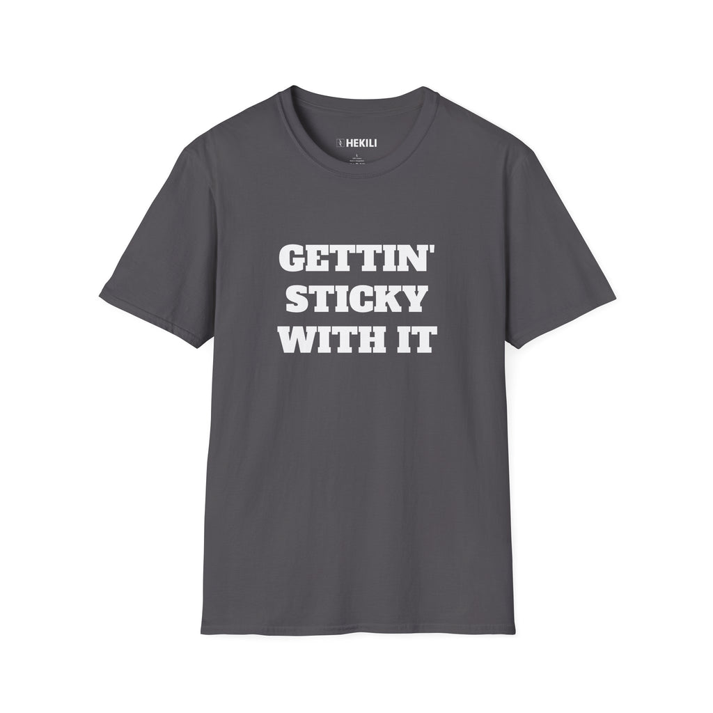 Gettin Sticky With It T-shirt