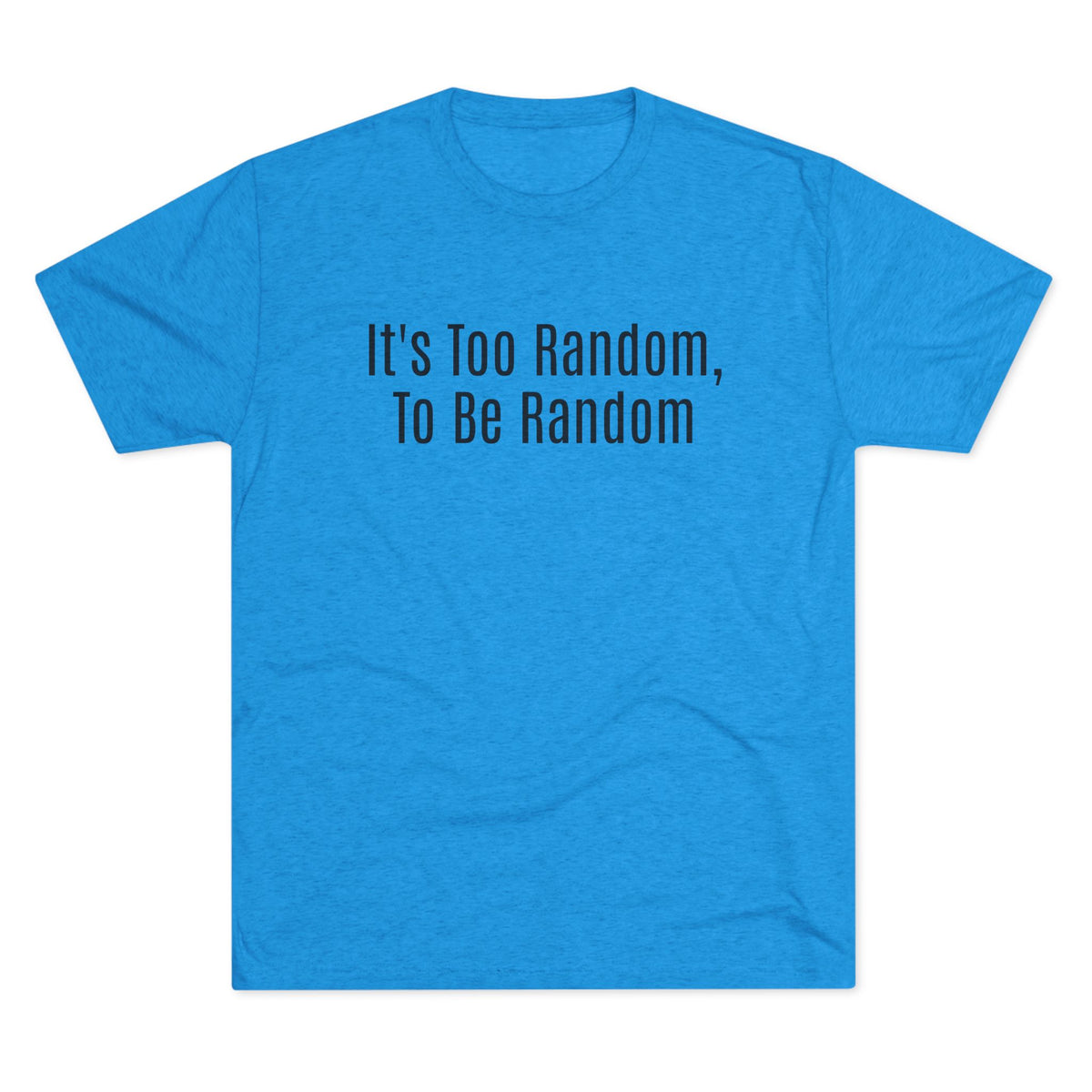 Too Random To Be Random | Graphic Tee